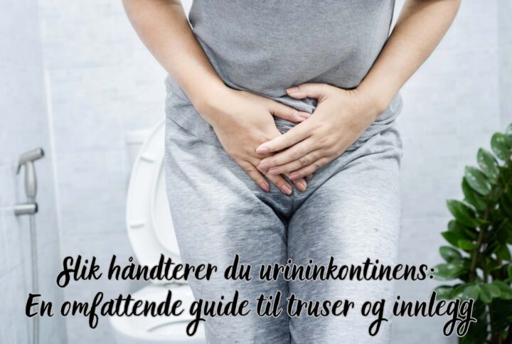 Slik håndterer du urininkontinens: En omfattende guide til truser og innlegg